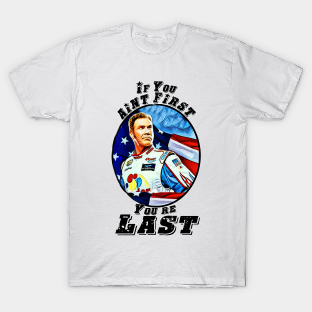 if you aint first youre last tshirt
